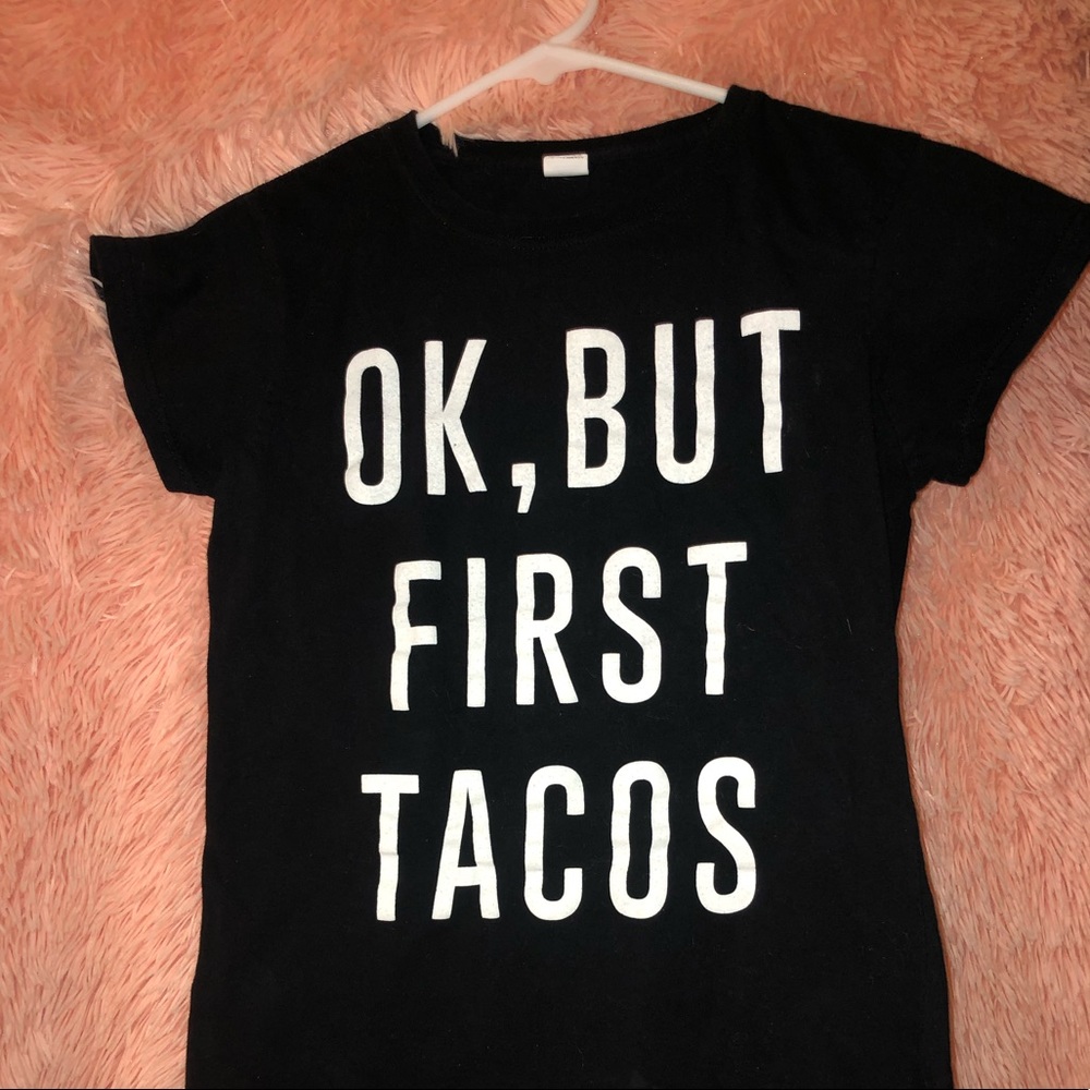 Okay but first tacos shirt